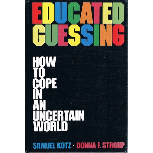 Educated Guessing. How To Cope In An Uncertain World