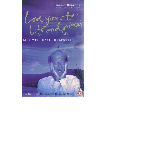 Love You To Bits And Pieces. Life With David Helfgott.