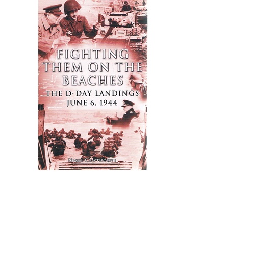 Fighting Them On The Beaches. The D-Day Landings June 6, 1944