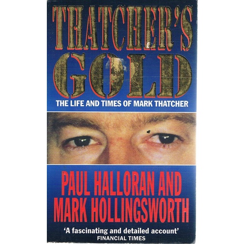 Thatcher's Gold. The Life And Time Of Mark Thatcher
