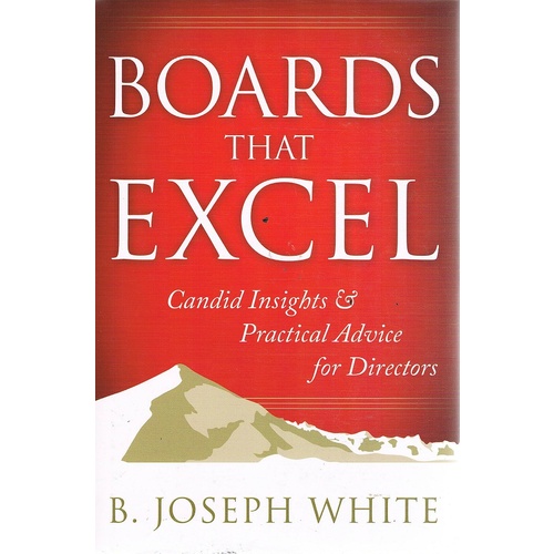 Boards That Excel. Candid Insights & Practical Advice For Directors