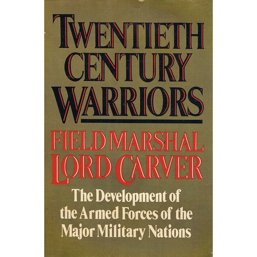 Twentieth Century Warriors. The Development Of The Armed Forces Of The Major Military Nations