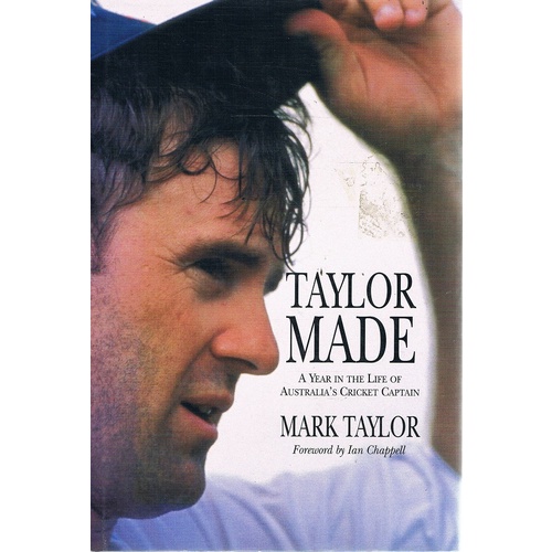 Taylor Made. A Year In The Life Of Australia's Cricket Captain
