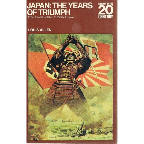 Japan. The Years Of Triumph. From Feudal Isolation To Pacific Empire