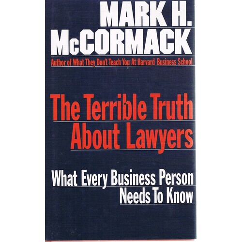 The Terrible Truth About Lawyers. What Every Business Person Needs To Know