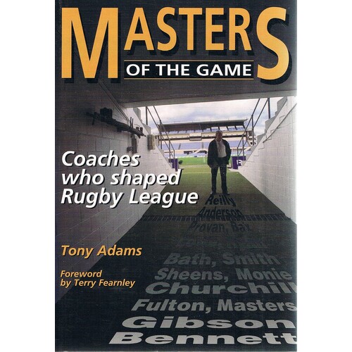Masters Of The Game. Coaches Who Shaped Rugby League