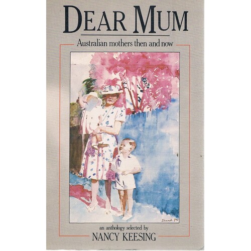 Dear Mum. Australian Mothers Then And Now