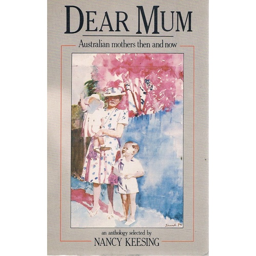 Dear Mum. Australian Mothers Then And Now
