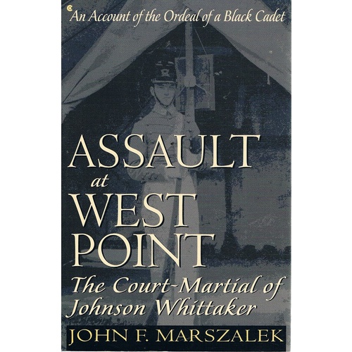 Assault At West Point. The Court-Martial Of Johnson Whittaker, An Account Of The Ordeal Of A Black Cadet
