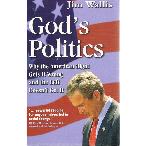 God's Politics. Why The American Right Gets It Wrong And The Left Doesn't Get It