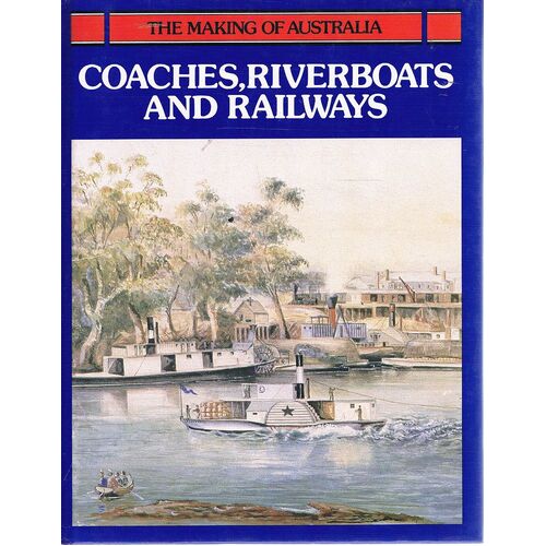 The Making Of Australia. Coaches, Riverboats And Railways