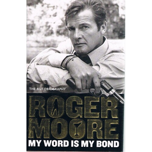 Roger Moore. My Word Is My Bond