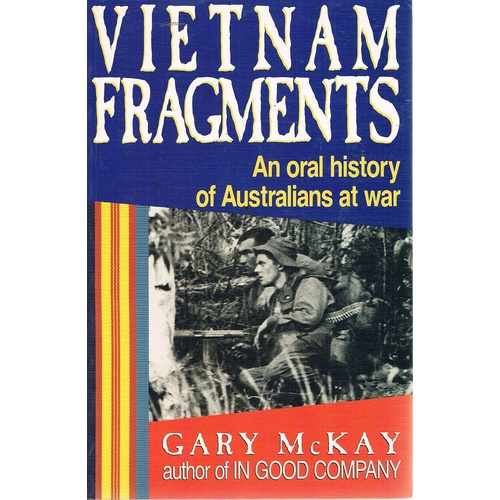 Vietnam Fragments. An Oral History Of Australians At War