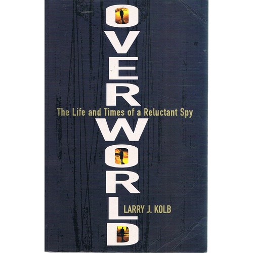 Overworld. The Life And Times Of A Reluctant Spy