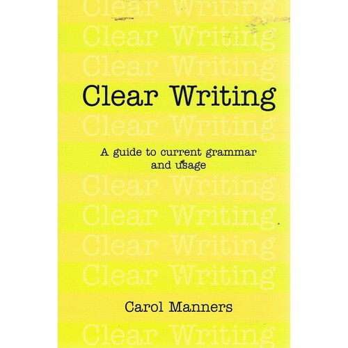 Clear Writing. A Guide To Current Grammar And Usage