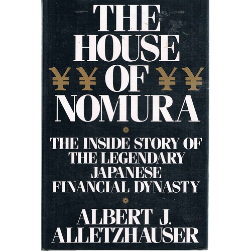The House Of Nomura, The. The Inside Story of The Legendary Japanese Financial Dynasty
