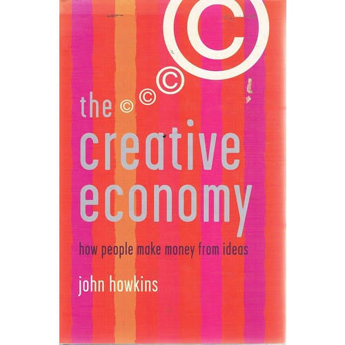 The Creative Economy. How People Make Money From Ideas