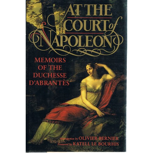 At The Court Of Napoleon. Memoirs Of The Duchesse D'Abrantes