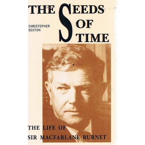 The Seeds Of Time. The Life Of Sir Macfarlane Burnet