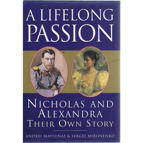 A Life Of Passion. Nicholas And Alexandra. Their Own Story