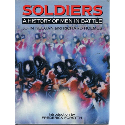 Soldiers. A History Of Men In Battle