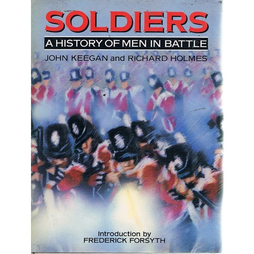 Soldiers. A History Of Men In Battle
