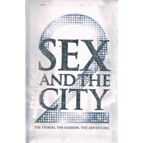 Sex And The City. The Stories, The Fashion, The Adventure