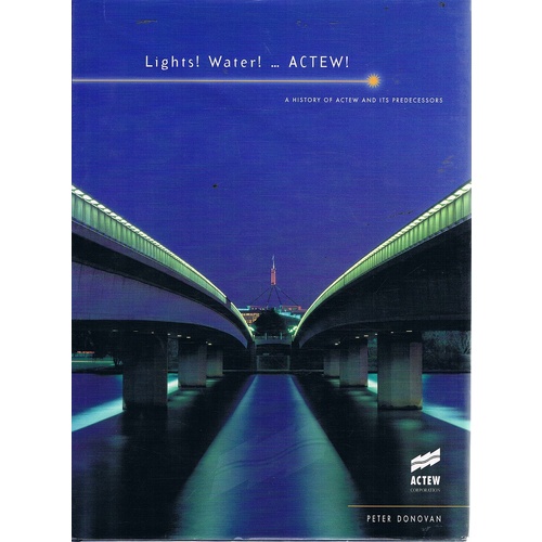 Lights! Water!. Actew. A History Of Actew And Its Predecessors