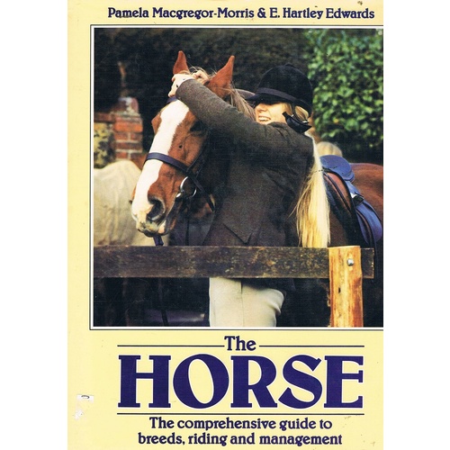 The Horse. The Comprehensive Guide To Breeds, Riding And Management