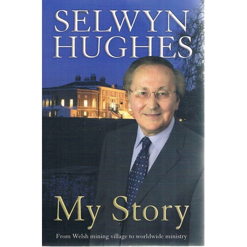 My Story. From Welsh Mining Village To Worldwide Ministry.