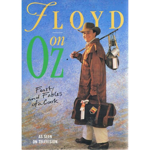 Floyd On Oz. Feasts And Fables Of A Cook.