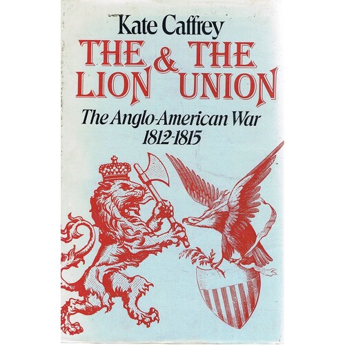 The Lion And The Union. The Anglo-American War 1812-1815