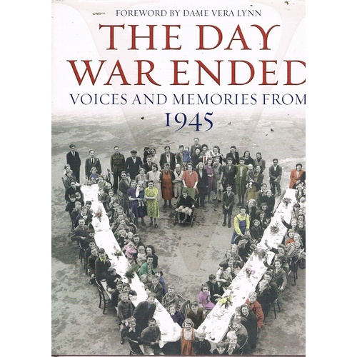 The Day War Ended. Voices and Memories from 1945