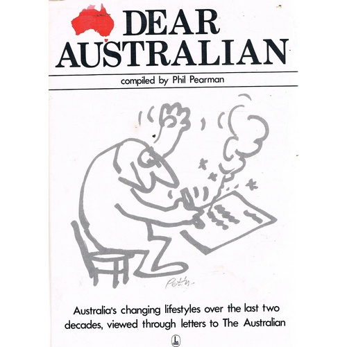 Dear Australian. An Anthology Based On A Selection Of The Most Memorable Letters To The Australian 1964-1981