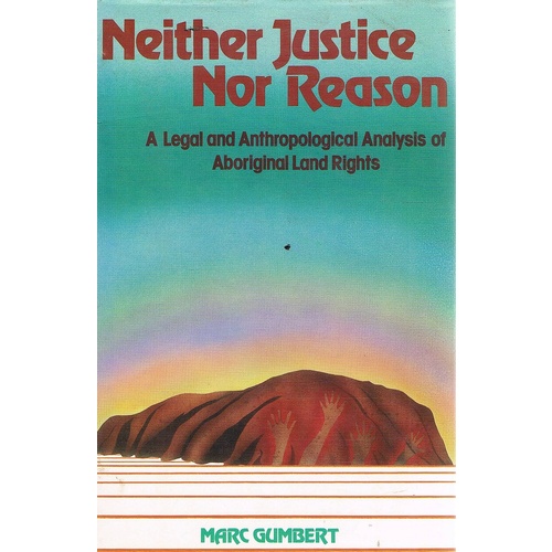 Neither Justice Nor Reason. A Legal And Anthropological Analysis Of Aboriginal Land Rights