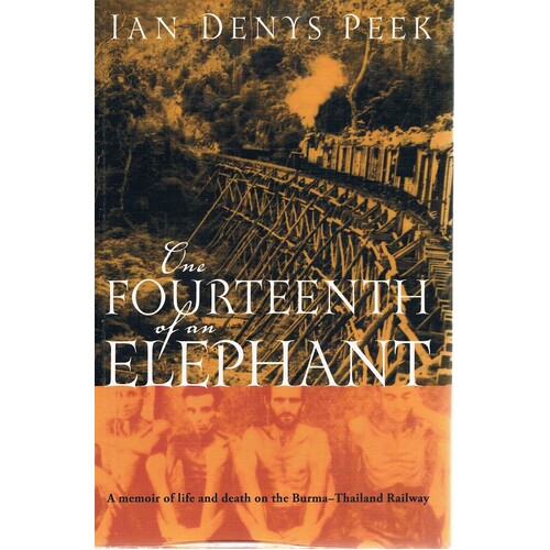 One Fourteenth Of An Elephant. A Memoir Of Life And Death On The Burma-Thailand Railway