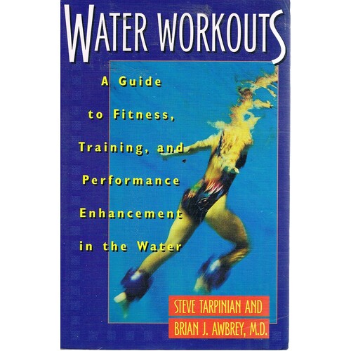 Water Workouts. A Guide To Fitness, Training, And Performance Enhancement In The Water