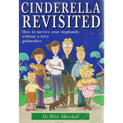 Cinderella Revisited. How to Survive Your Step-Family without a Fairy Godmother