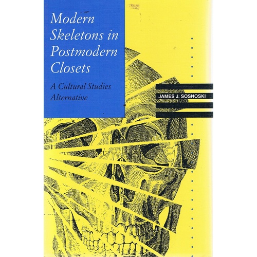 Modern Skeletons In Postmodern Closets. A Cultural Studies Alternative.