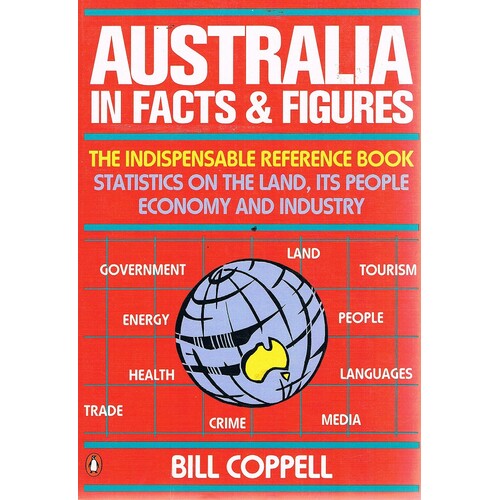 Australia In Facts And Figures. The Indispensable Reference Book. Statistics On The Land, Its People Economy And Industry