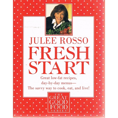 Fresh Start. Great Low-Fat Recipes, Day-By-Day Menus- The Savvy Way To Cook, Eat And Live