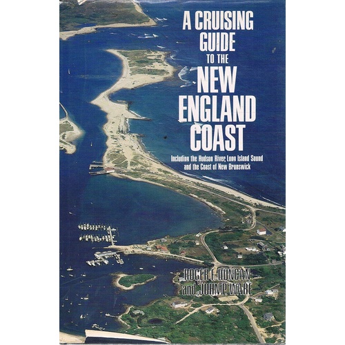 A Cruising Guide To The New England Coast. Including The Hudson River, Long Island Sound, And The Coast Of New Brunswick