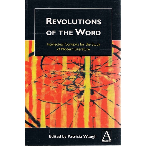 Revolutions Of The Word. Intellectual Contexts For The Study Of Modern Literature.
