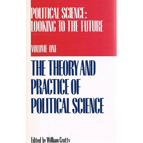 Political Science. Looking To The Future. Volume One, The Theory And Practice  Of Political Science.