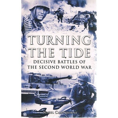 Turning The Tide. Decisive Battles Of The Second World War.