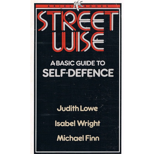 Street Wise. A Basic Guide To Self-Defence