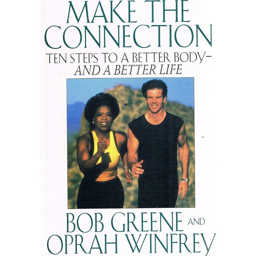 Make The Connection. Ten Steps To A Better Body-and A Better Life.