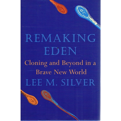Remaking Eden. Cloning And Beyond In A Brave New World.