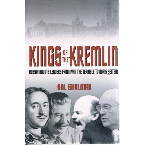 Kings Of The Kremlin. Russia And Its Leaders From Ivan The Terrible To Boris Yeltsin