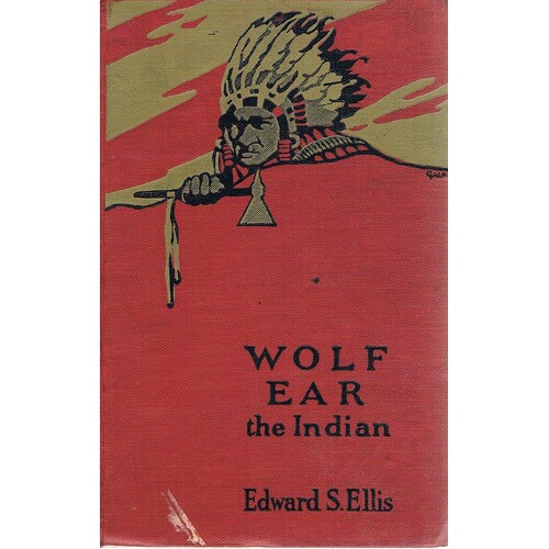 Wolf Ear The Indian. A Story Of The Great Uprising Of 1890-91.
